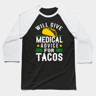 Will Give Medical Advice For Tacos Shirt Physician Gift Baseball T-Shirt